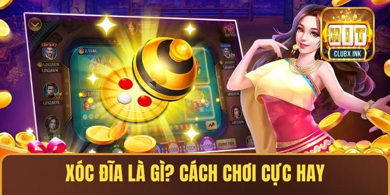 Xóc Đĩa Là Gì? Cách Chơi Cực Hay Giúp Bạn Thu Tiền Đầy Túi